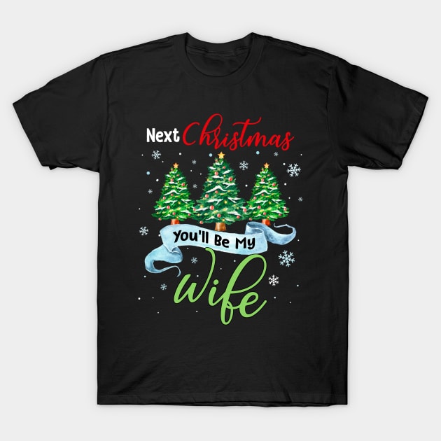 Next Christmas You_ll Be My Wife Matching Couple Christmas T-Shirt by Dunnhlpp